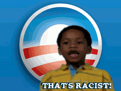 Obama,That's Racist!,thats racist